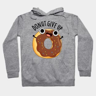 Donut Give Up Funny Food Puns Hoodie